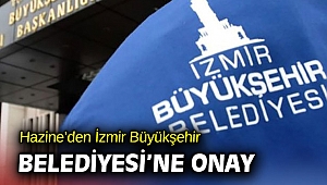 Hazine’den İzmir Büyükşehir Belediyesi’ne onay