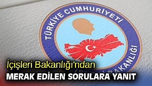 İçişleri Bakanlığı'ndan merak edilen sorulara yanıt