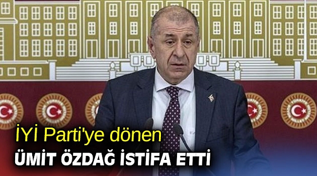 İYİ Parti'ye dönen Ümit Özdağ istifa etti