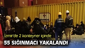 İzmir'de 2 konteyner içinde 55 sığınmacı yakalandı