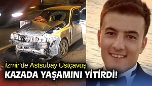 İzmir'de Astsubay Üstçavuş kazada yaşamını yitirdi!