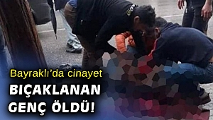 İzmir'de bıçakla yaralanan genç hayatını kaybetti