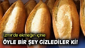 İzmir'de ekmeğin içine öyle bir şey gizlediler ki!