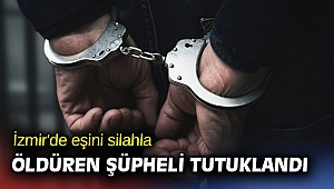 İzmir'de eşini silahla öldüren şüpheli tutuklandı