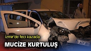 İzmir'de feci kazada mucize kurtuluş