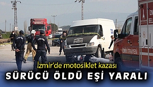 İzmir'de minibüsle çarpışan motosikletin sürücüsü öldü, eşi yaralandı