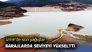 İzmir'de son yağışlar barajlarda seviyeyi yükseltti