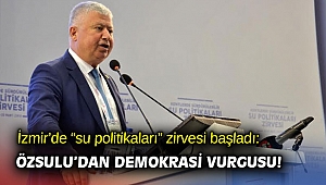 İzmir’de “su politikaları” zirvesi başladı: Özsulu’dan demokrasi vurgusu!