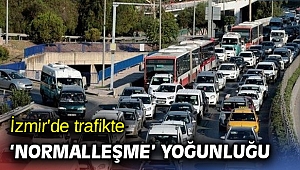 İzmir'de trafikte ‘normalleşme’ yoğunluğu
