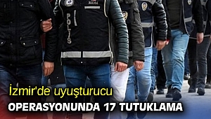 İzmir'de uyuşturucu operasyonunda 17 tutuklama