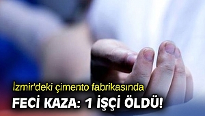 İzmir'deki çimento fabrikasında feci kaza: 1 işçi öldü!