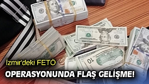 İzmir'deki FETÖ operasyonunda flaş gelişme!