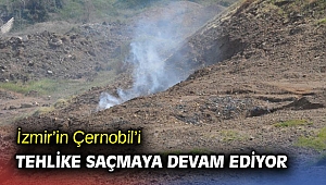 İzmir’in Çernobil’i tehlike saçmaya devam ediyor