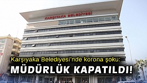 Karşıyaka Belediyesi’nde korona şoku: Müdürlük kapatıldı!