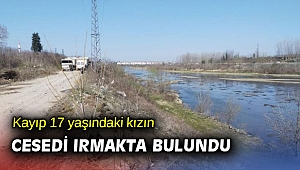 Kayıp 17 yaşındaki kızın cesedi ırmakta bulundu