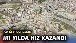 Kentsel dönüşüm iki yılda hız kazandı