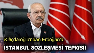 Kılıçdaroğlu'ndan Erdoğan'a İstanbul Sözleşmesi tepkisi!