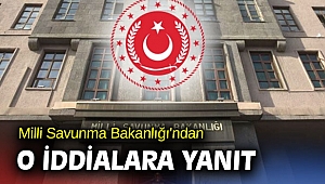 Milli Savunma Bakanlığı'ndan o iddialara yanıt