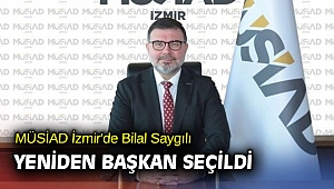 MÜSİAD İzmir'de Bilal Saygılı Yeniden Başkan Seçildi