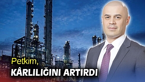 Petkim, kârlılığını artırdı