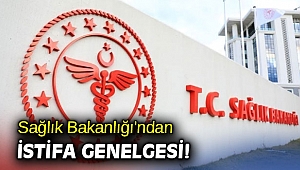 Sağlık Bakanlığı'ndan istifa genelgesi!