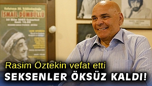 Sanatçı Rasim Öztekin vefat etti