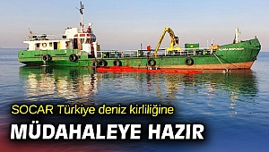 SOCAR Türkiye deniz kirliliğine müdahaleye hazır