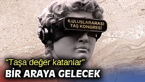“Taşa değer katanlar” bir araya gelecek