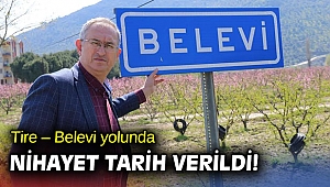 Tire – Belevi yolunda nihayet tarih verildi!