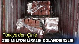 Türkiye'den Çin'e 265 milyon liralık dolandırıcılık