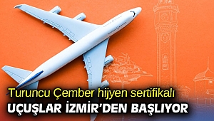 Turuncu Çember hijyen sertifikalı uçuşlar İzmir’den başlıyor