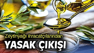 Zeytinyağı ihracatçılarından yasak çıkışı