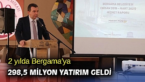 2 yılda Bergama’ya 298,5 milyon yatırım geldi