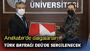 Anıtkabir'de dalgalanan Türk Bayrağı DEÜ'de sergilenecek