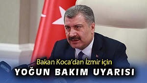 Bakan Koca’dan İzmir için yoğun bakım uyarısı