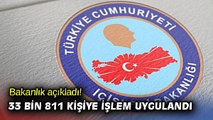 Bakanlık açıkladı! 33 bin 811 kişiye işlem uygulandı