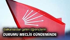 Balkanlardan gelen öğrencilerin durumu meclis gündeminde