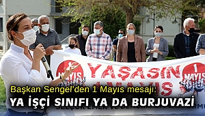 Başkan Sengel’den 1 Mayıs mesajı: Ya işçi sınıfı ya da burjuvazi