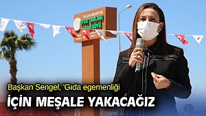 Başkan Sengel, 'Gıda egemenliği için meşale yakacağız'