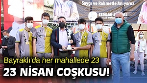 Bayraklı'da her mahallede 23 Nisan coşkusu!