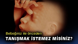 Bebeğiniz ile önceden tanışmak istemez misiniz?