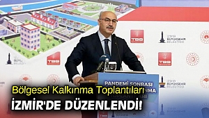 Bölgesel Kalkınma Toplantıları İzmir'de düzenlendi!