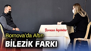 Bornova’da Altın Bilezik farkı! 