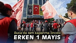 Buca’da tam kapanma öncesi erken 1 Mayıs