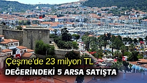Çeşme'de 23 milyon TL değerindeki 5 arsa satışta