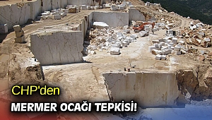 CHP'den mermer ocağı tepkisi!