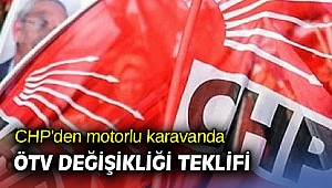 CHP'den motorlu karavanda ÖTV değişikliği teklifi 