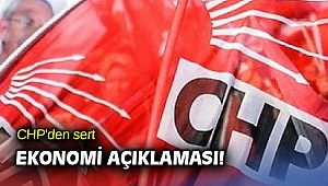 CHP'den sert ekonomi açıklaması!