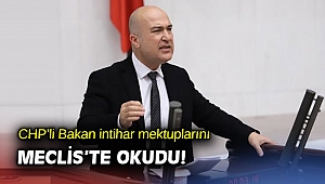 CHP’li Bakan intihar mektuplarını Meclis’te okudu!