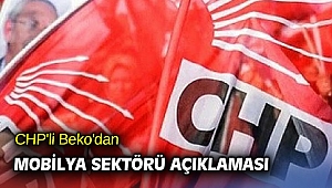 CHP'li Beko'dan mobilya sektörü açıklaması